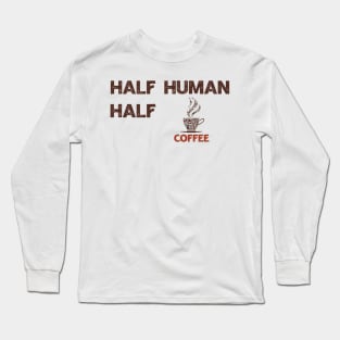 Half Human Half Coffee Long Sleeve T-Shirt